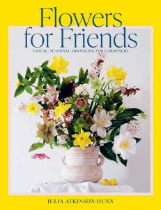An extract from Julia Atkinson-Dunn of Studio Home’s new book, Flowers for Friends